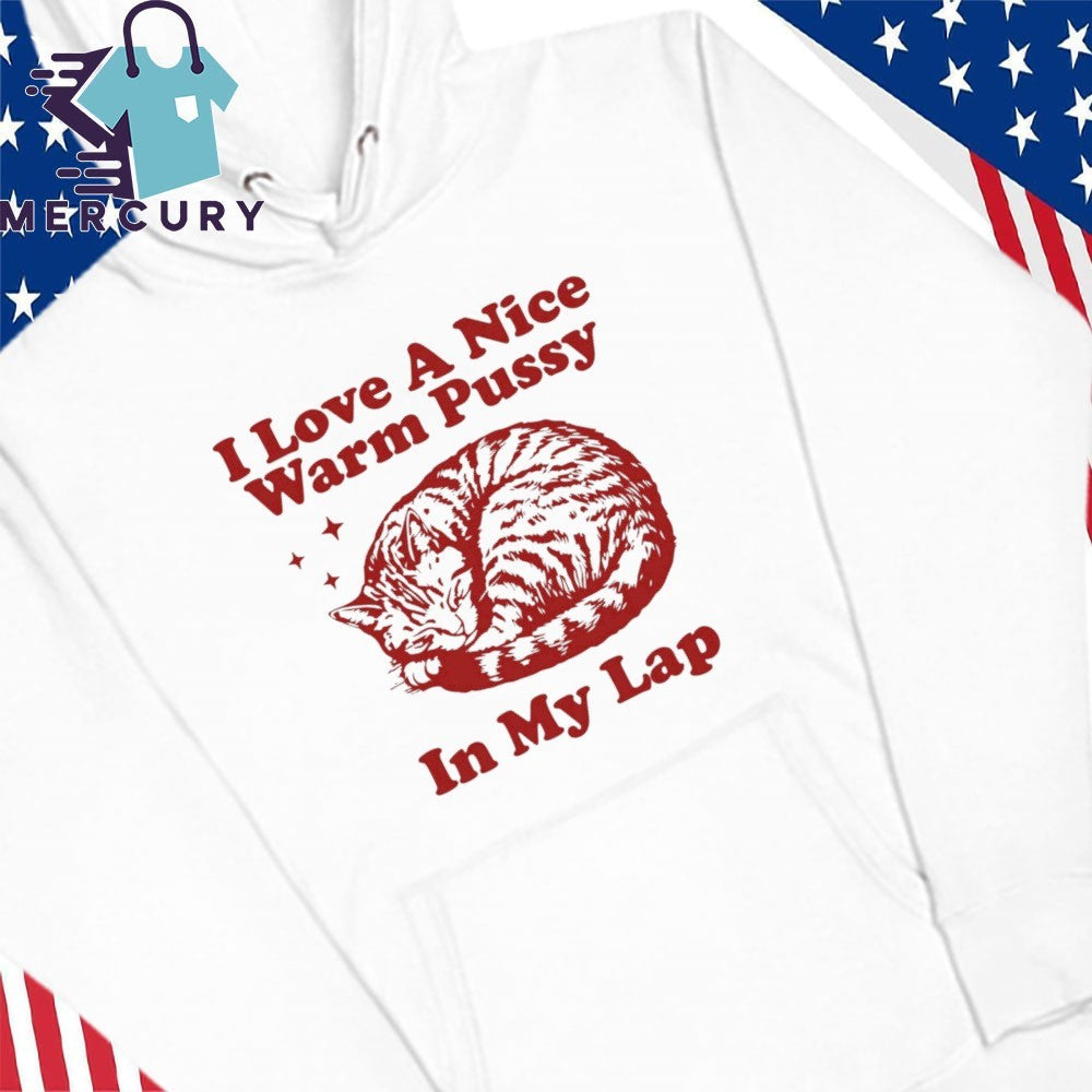 I Love A Nice Warm Pussy In My Lap Shirt