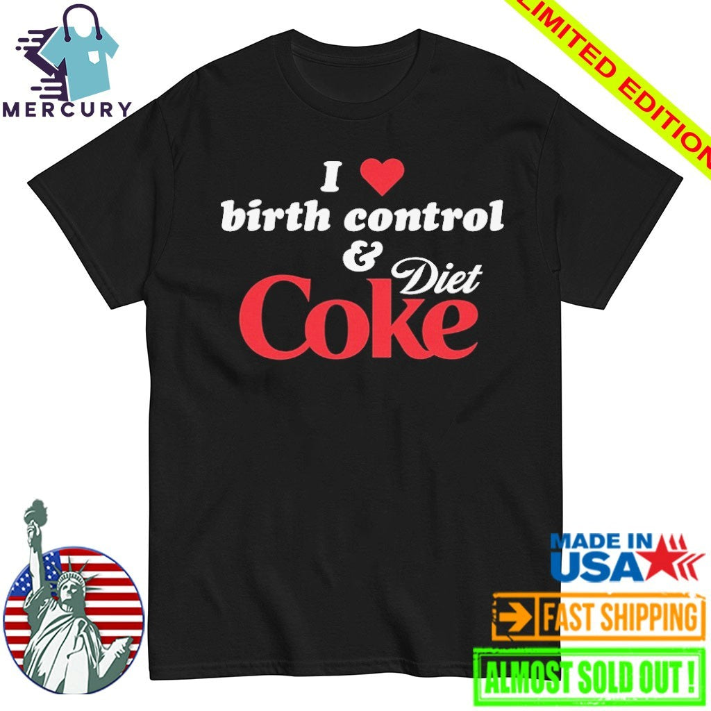I Love Birth Control and Diet Coke Shirt