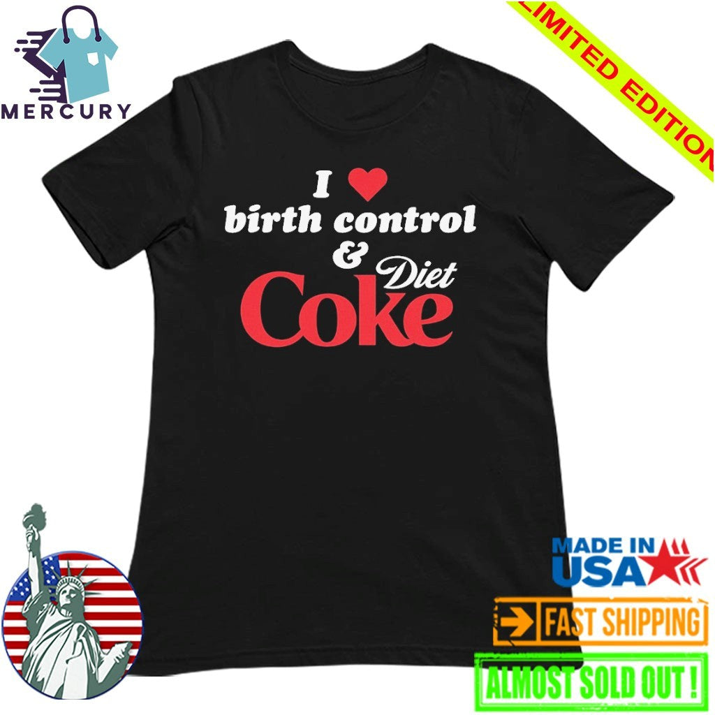 I Love Birth Control and Diet Coke Shirt