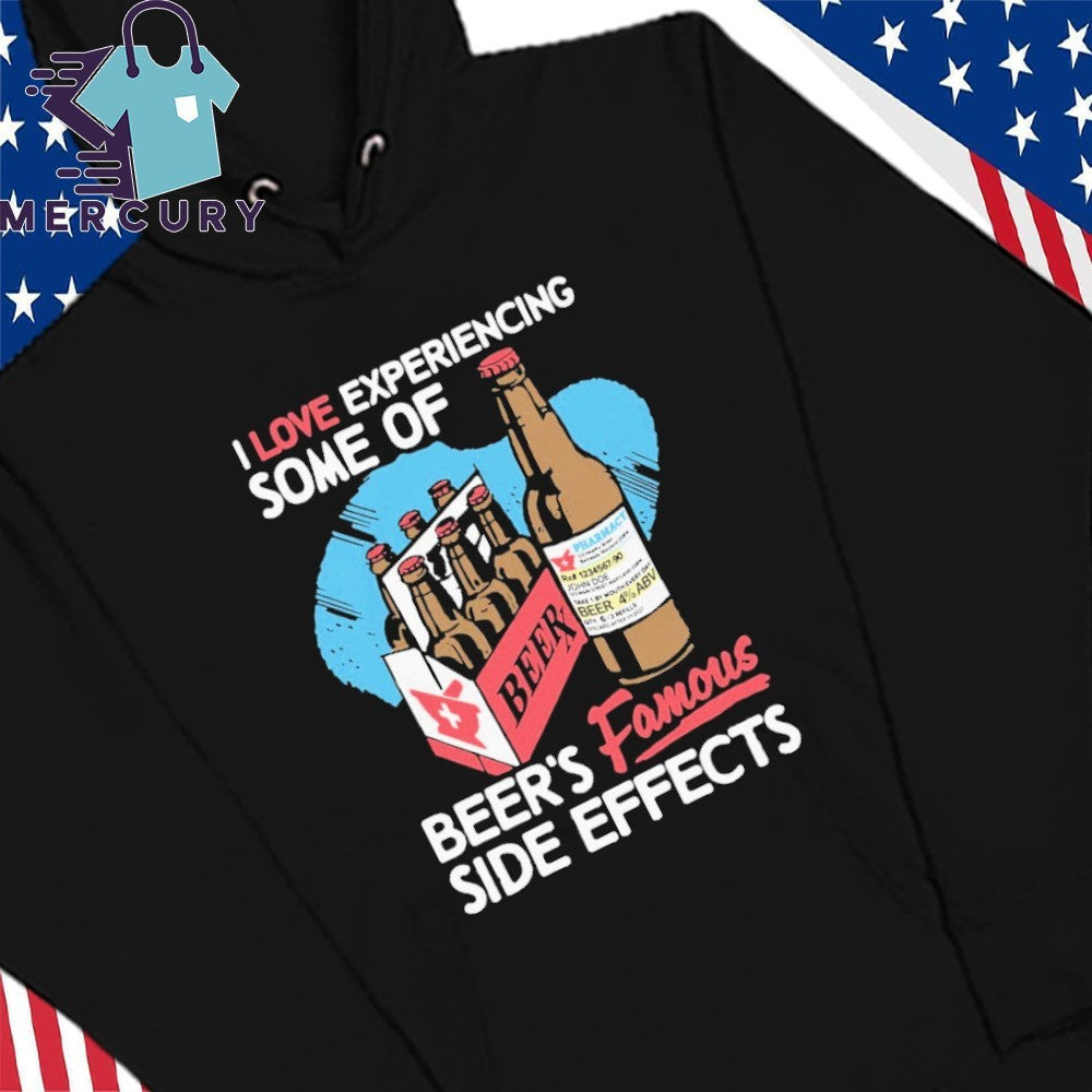 I Love Experiencing Some Of Beer’s Famous Side Effects Beerx Shirt