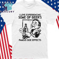 I Love Experiencing Some Of Beer’s Famous Side Effects Shirt