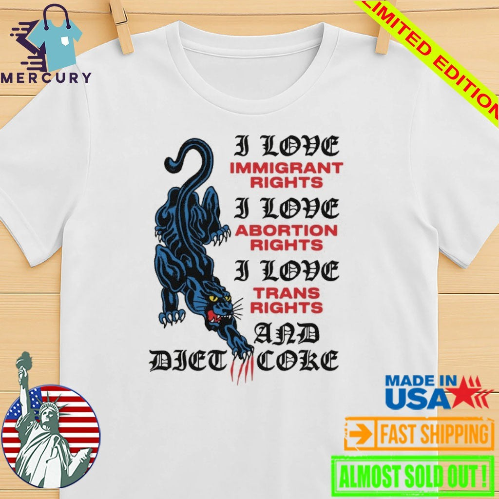 I Love Immigrant Rights I Love Abortion Rights I Love Trans Rights And Diet Coke Shirt