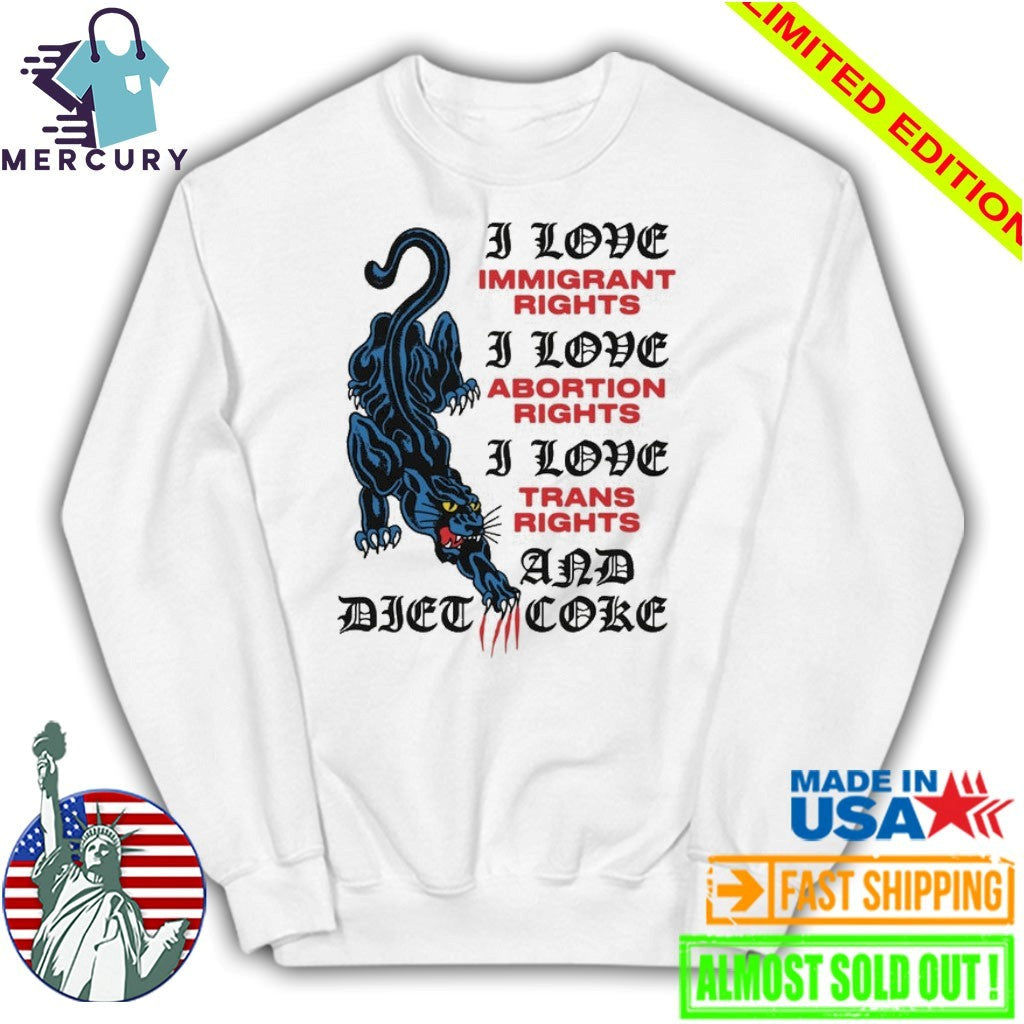 I Love Immigrant Rights I Love Abortion Rights I Love Trans Rights And Diet Coke Shirt