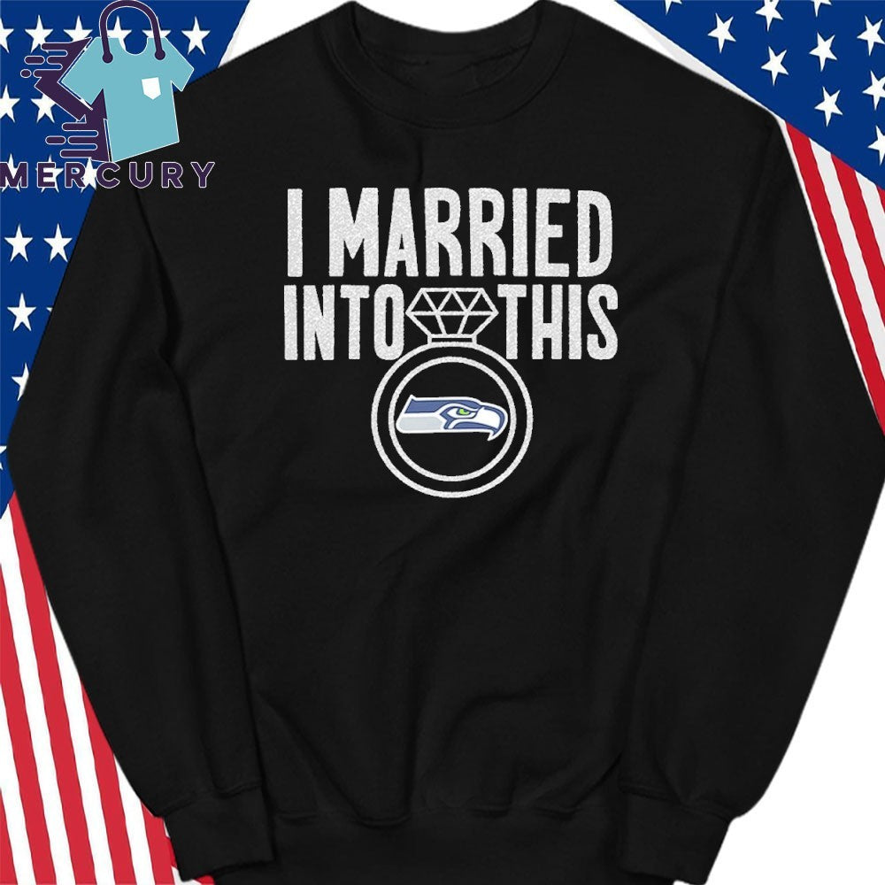 I Married Into This Seahawks Shirt