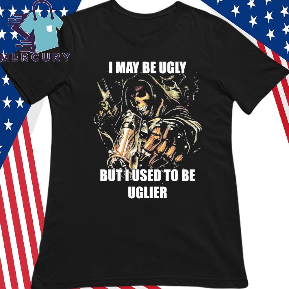 I May Be Ugly But I Used To Be Uglier Skull Shirt