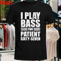 I Play Bass For Patient Sixty-Seven T-Shirt