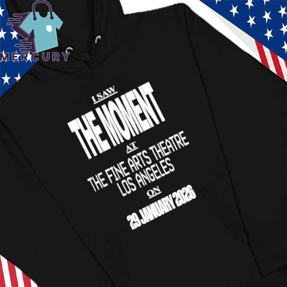 I Saw The Moment At The Fine Arts Theatre Los Angeles On 29 January 2026 Shirt