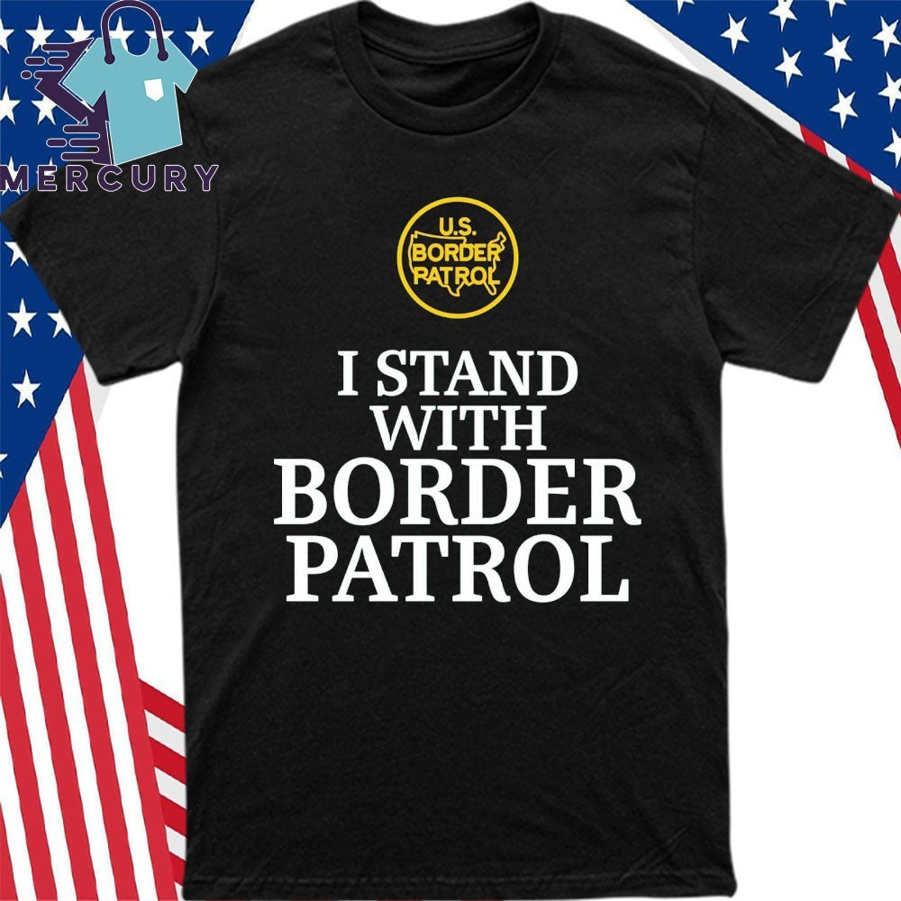 I Stand With Border Patrol Shirt