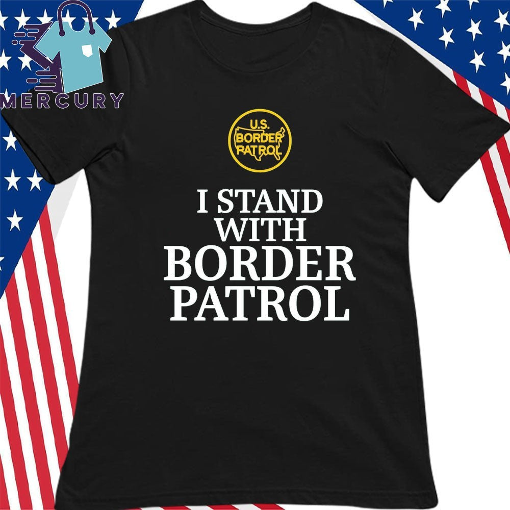 I Stand With Border Patrol Shirt
