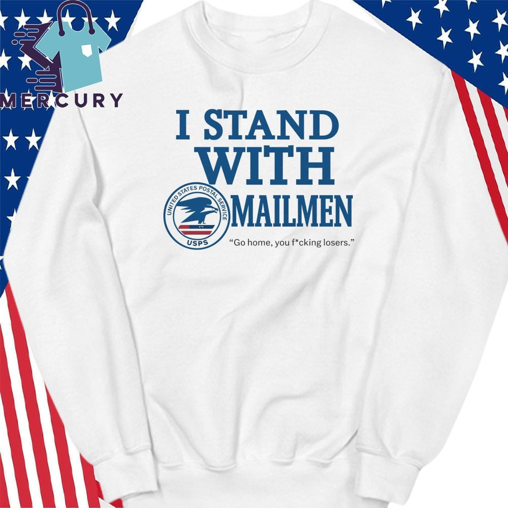 I Stand With Mailmen Shirt Funny Usps Graphic Tee Go Home You Losers Viral Meme Shirt