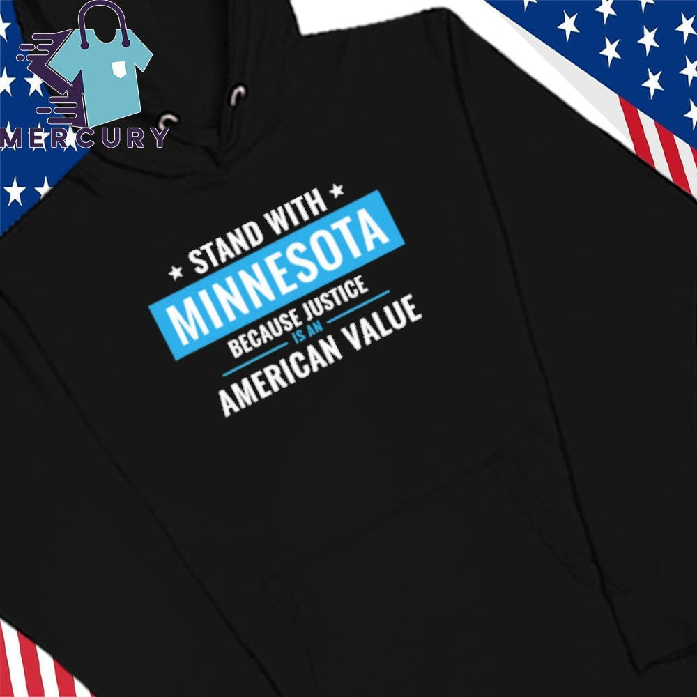I Stand With Minnesota Because Justice Is An American Value Shirt