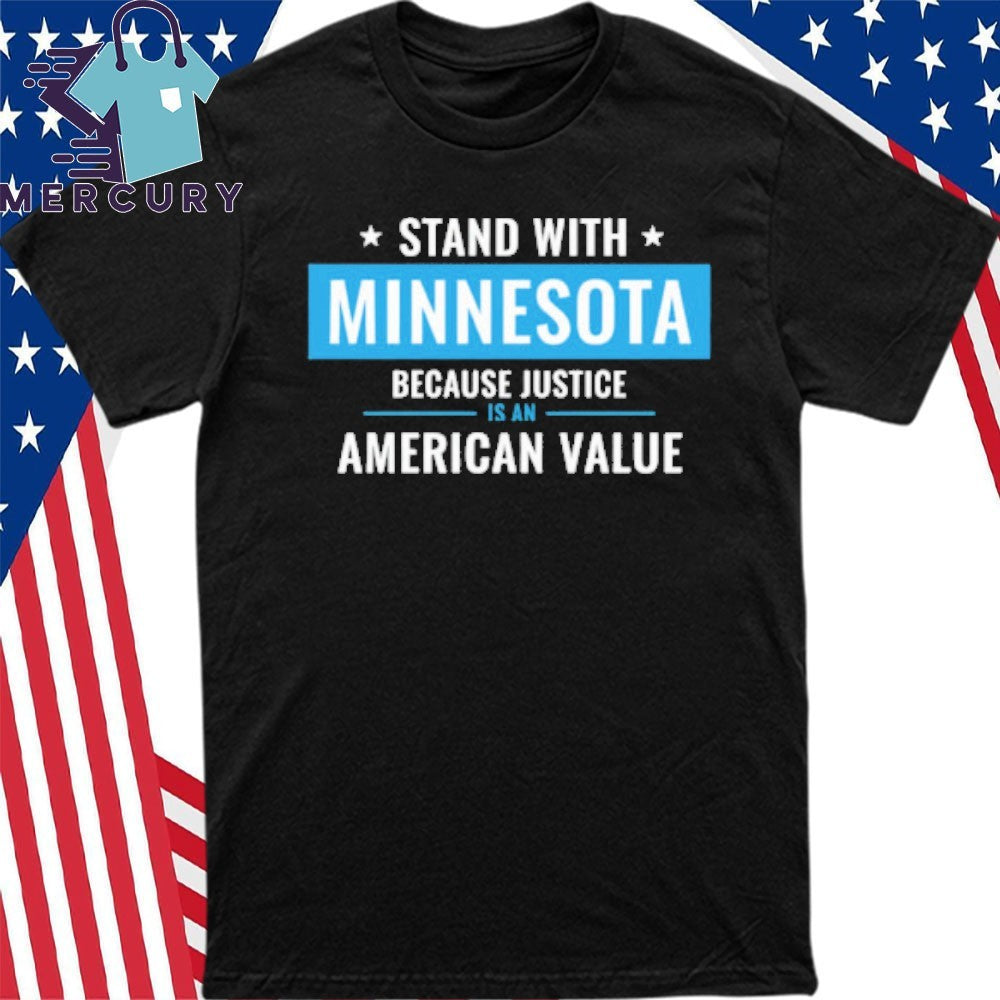 I Stand With Minnesota Because Justice Is An American Value Shirt