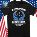 I Stand With Minnesota Stay Strong Ice Out Minnesota Rebel Alliance Shirt