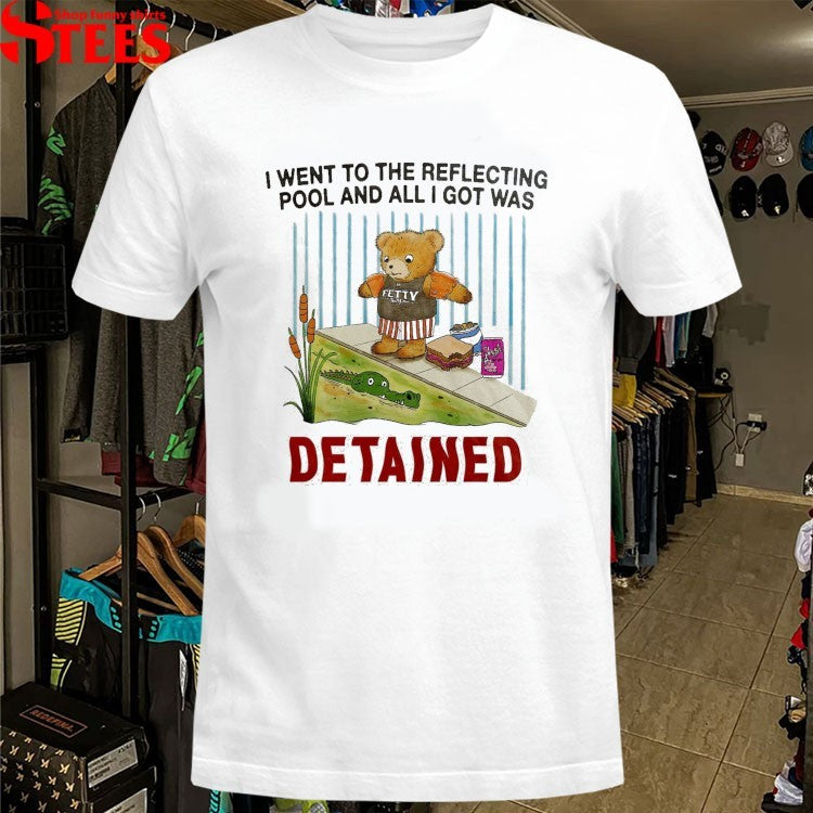 I Went To The Reflecting Pool And All I Got Was Detained Fetty Gator T-Shirt