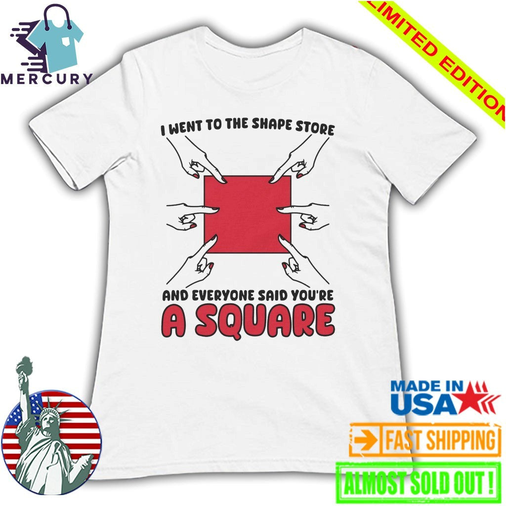 I Went To The Shape Store And Everyone Said You’re A Square Shirt