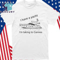 I have A Yacht I’m Taking To Cannes Shirt
