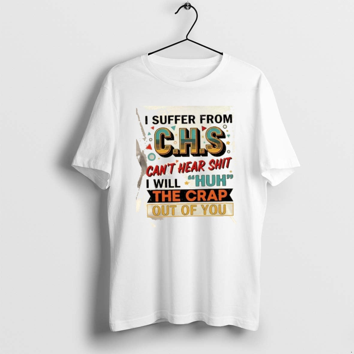 Official I Suffer From Chs Cant Hear Shit Will Huh The Crap Out Of You T-Shirts, Hoodie, Sweatshirt | CoreVibeTees.com