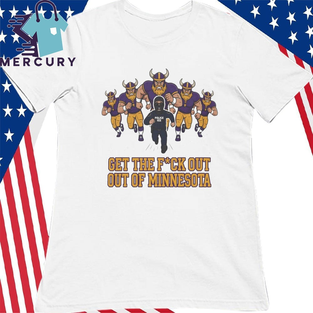 ICE Get The Fuck Out Of Minnesota Shirt