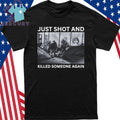 ICE Just Shot And Killed Someone Again Shirt
