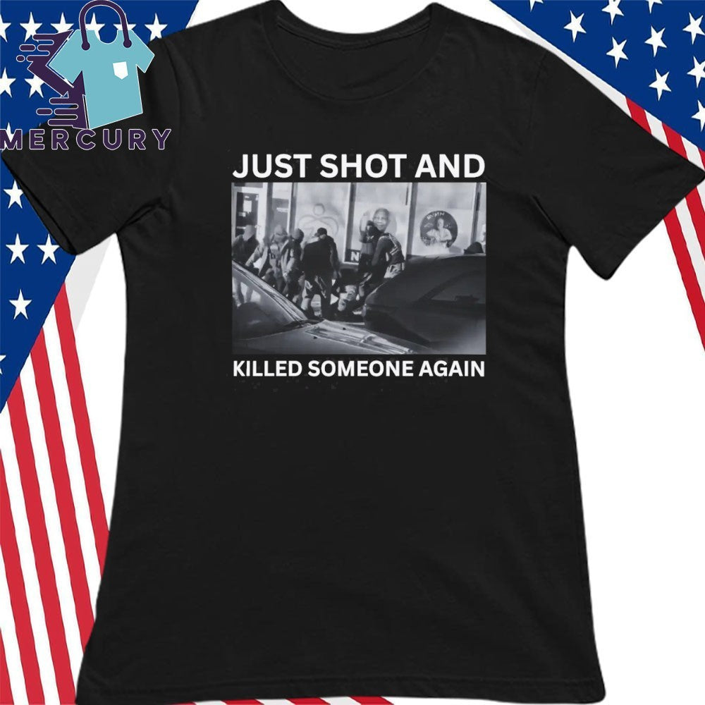 ICE Just Shot And Killed Someone Again Shirt
