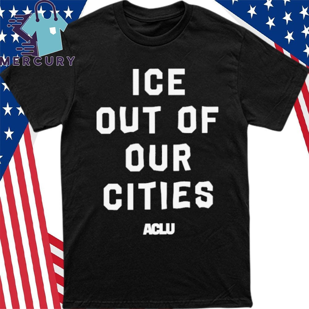 ICE Out of Our Cities Shirt ACLU