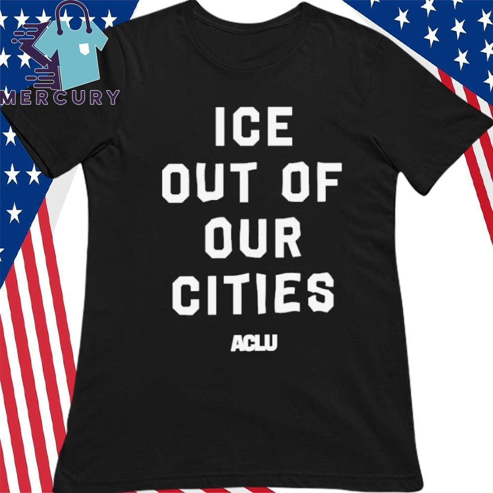 ICE Out of Our Cities Shirt ACLU