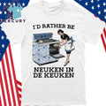 I’d Rather Be Neuken In De Keuken Shirt