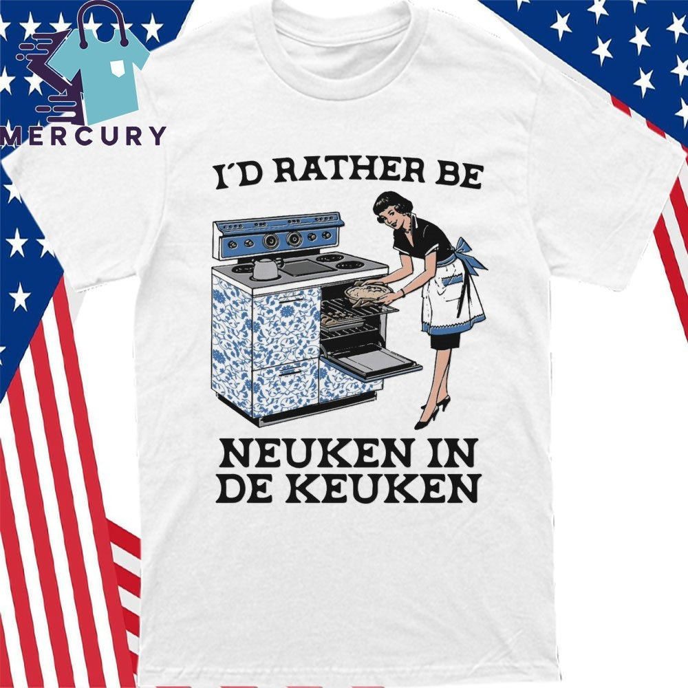 I’d Rather Be Neuken In De Keuken Shirt