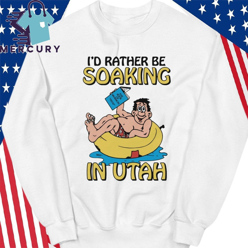 I’d Rather Be Soaking In Utah Shirt