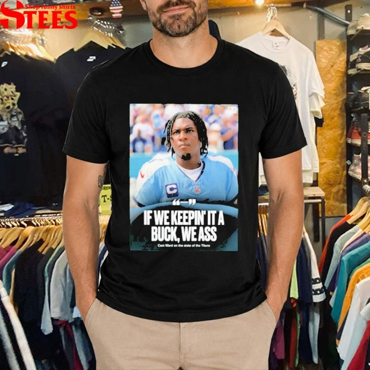If We Keepin It A Buck We Ass Cam Ward On The State Of The Tennessee Titans T-Shirt