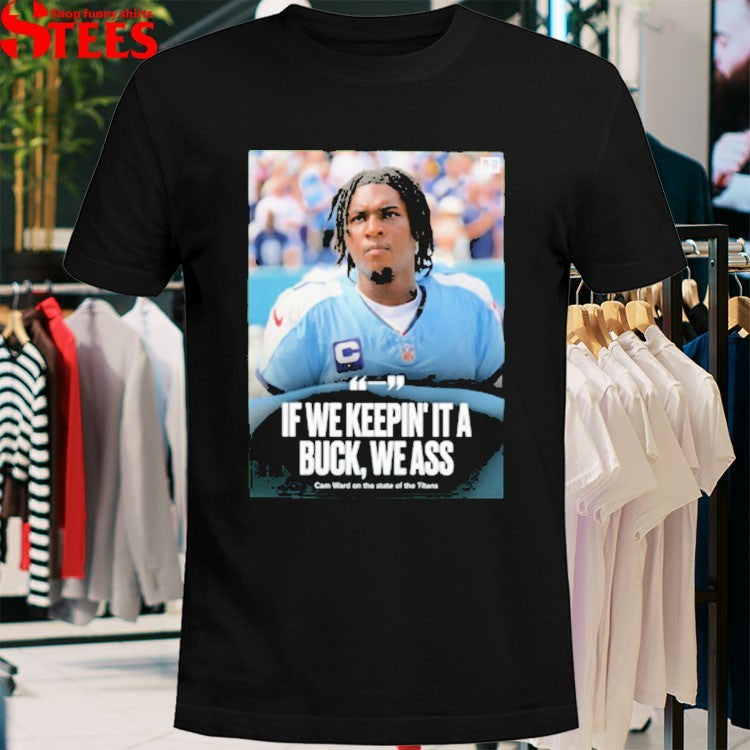 If We Keepin It A Buck We Ass Cam Ward On The State Of The Tennessee Titans T-Shirt
