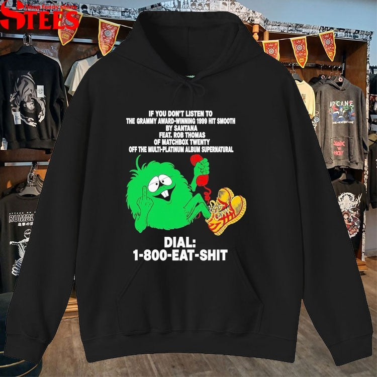 If You Don’t Listen To The Grammy Award Winning 1999 Hit Smooth By Santana Feat Rob Thomas Of Matchbox Twenty Off The Multi Platinum Album Supernatural Eat Shit T-shirts
