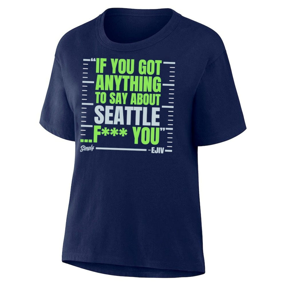 If You Got Anything To Say About Seattle Fuck You Shirt