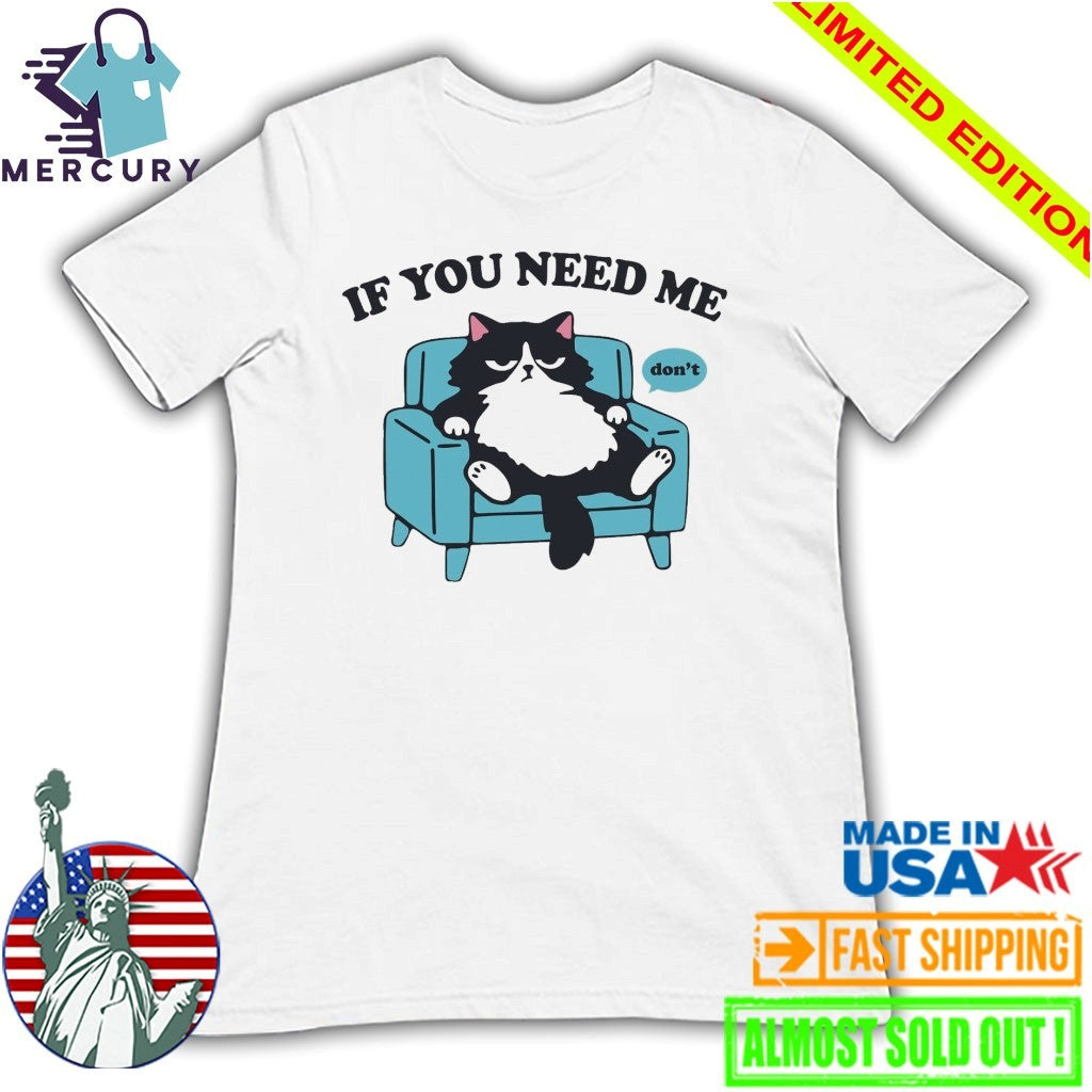 If You Need Me Dont Cats Shirt