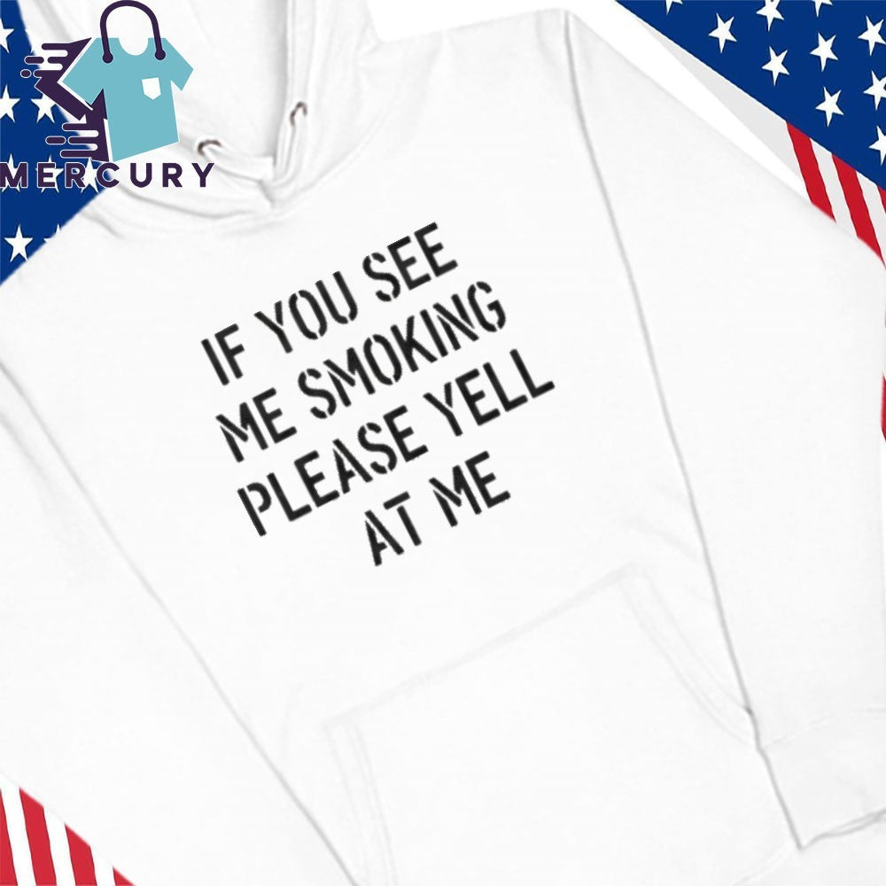 If You See Me Smoking Please Yell At Me Shirt
