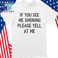 If You See Me Smoking Please Yell At Me Shirt