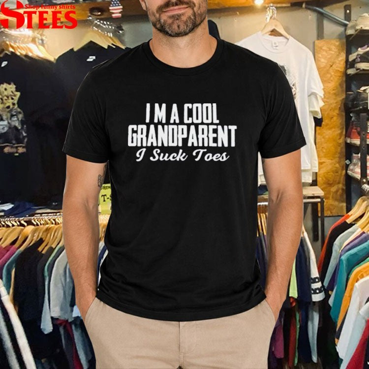 Im A Cool Grandparent I Suck Toes T-shirts