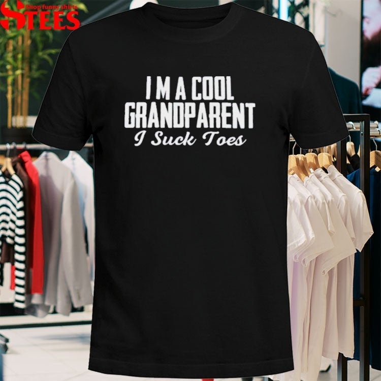 Im A Cool Grandparent I Suck Toes T-shirts