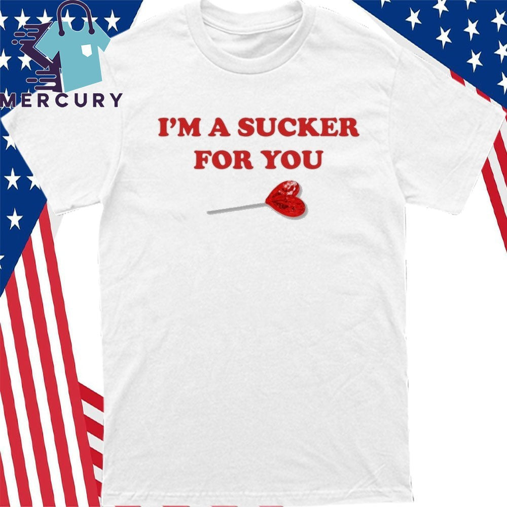 Im A Sucker For You Valentines Shirt