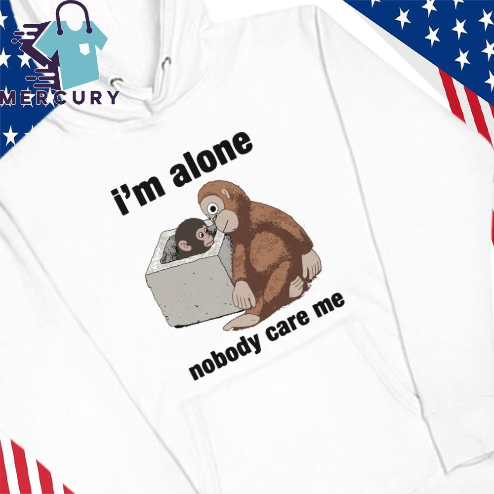I’m Alone Nobody Care Me Shirt