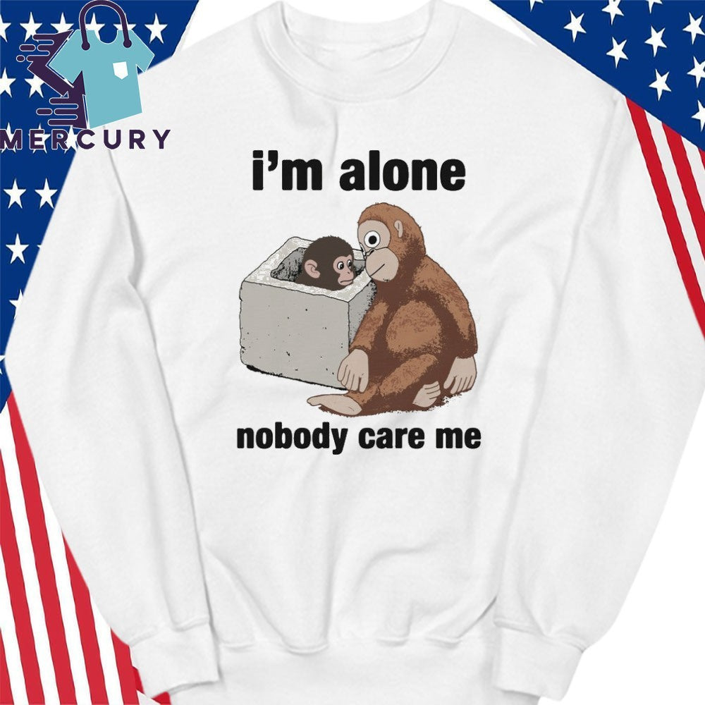 I’m Alone Nobody Care Me Shirt