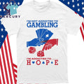 I’m Not Addicted To Gambling I’m Addicted To Hope Shirt