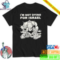 Im Not Dying For Isreal Shirt