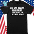 I’m Not Racist Enough To Pretend To Like Rock Text Shirt