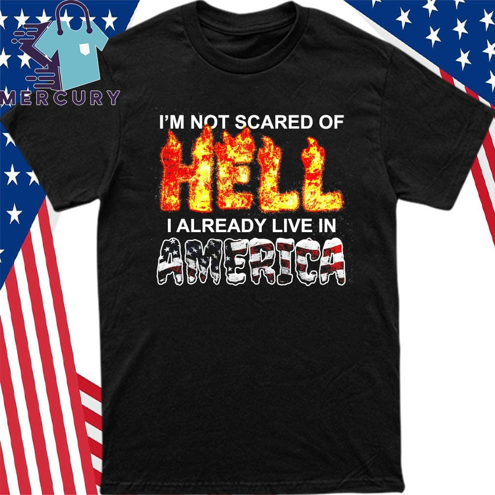 I’m Not Scared Of Hell I Already Live In America Shirt