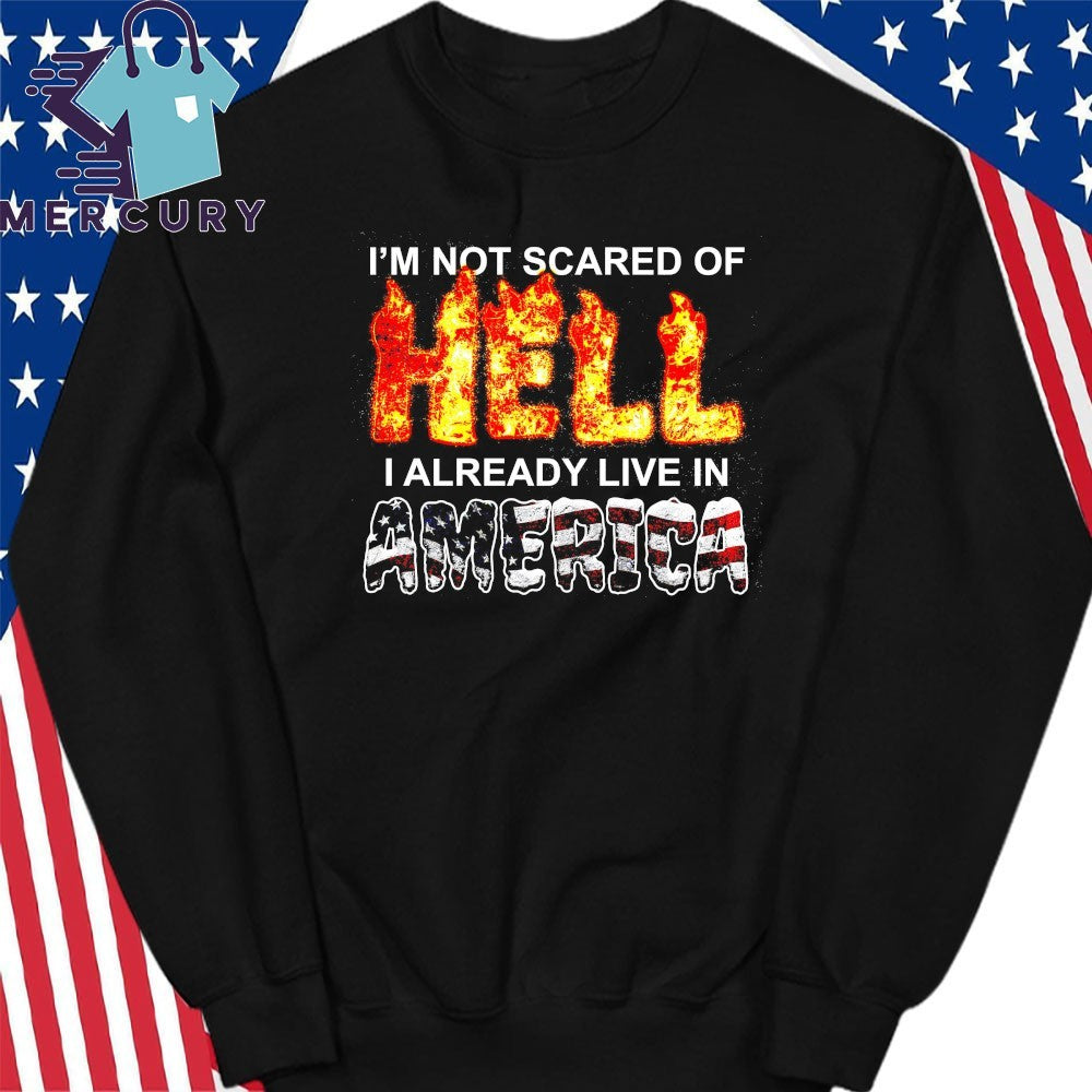 I’m Not Scared Of Hell I Already Live In America Shirt