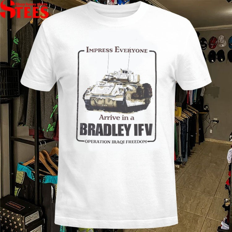 Impress Everyone Arrive In A Bradley IFV Operation Iraqi Freedom T-Shirt
