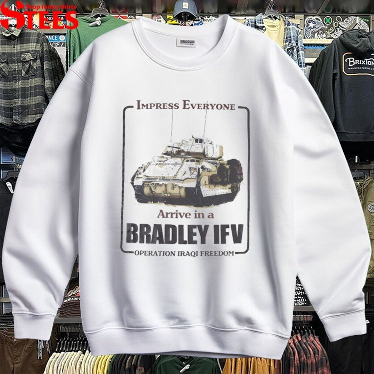 Impress Everyone Arrive In A Bradley IFV Operation Iraqi Freedom T-Shirt