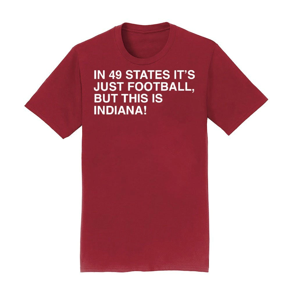 In 49 States It’s Just Football But This Is Indiana Shirt