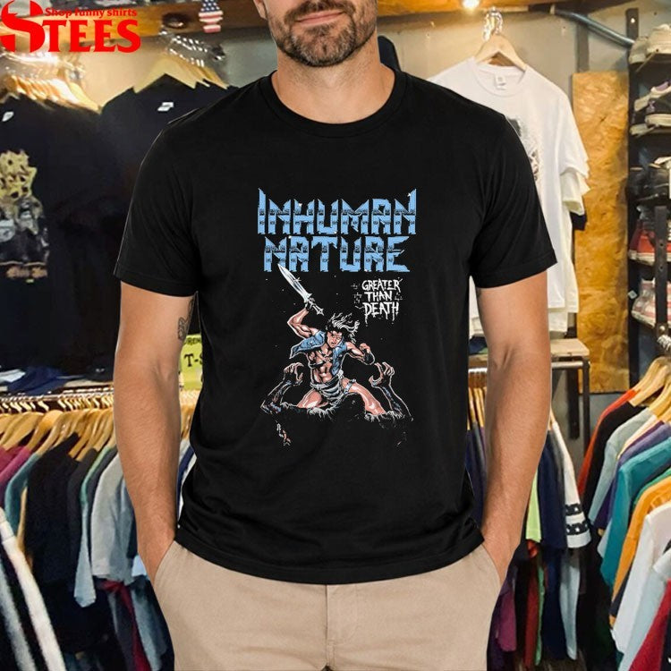 Inhuman Nature Greater Than Death T-Shirt